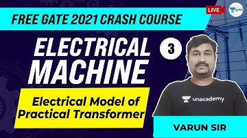 Electrical Model of Practical Transformer | Lec 3 | Electrical Machines | GATE 2021 Crash Course