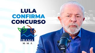 CONCURSO IBAMA - LULA CONFIRMA REALIZAÇÃO!