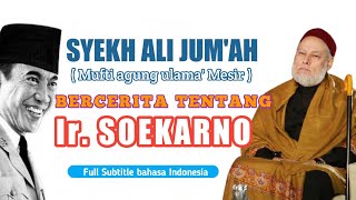 Mufti agung ulama' Mesir syekh Ali Jum'ah menceritakan tentang ir.soekarno.(sub Indonesia )