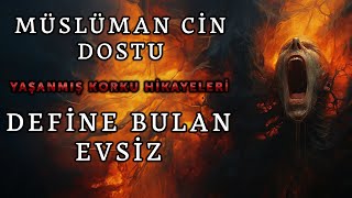 Müslüman Cin Dostu - Define Bulan Evsiz Yaşanmış Korku Hikayeleri Gerçek Korku Hikayeleri Korku