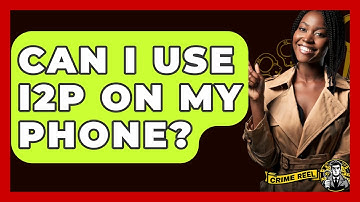 Can I Use I2P On My Phone? - The Crime Reel