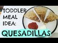 TODDLER MEAL IDEA: QUESADILLAS  |  EMILY NORRIS