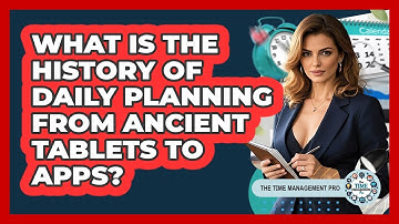 What Is The History Of Daily Planning From Ancient Tablets To Apps? - The Time Management Pro