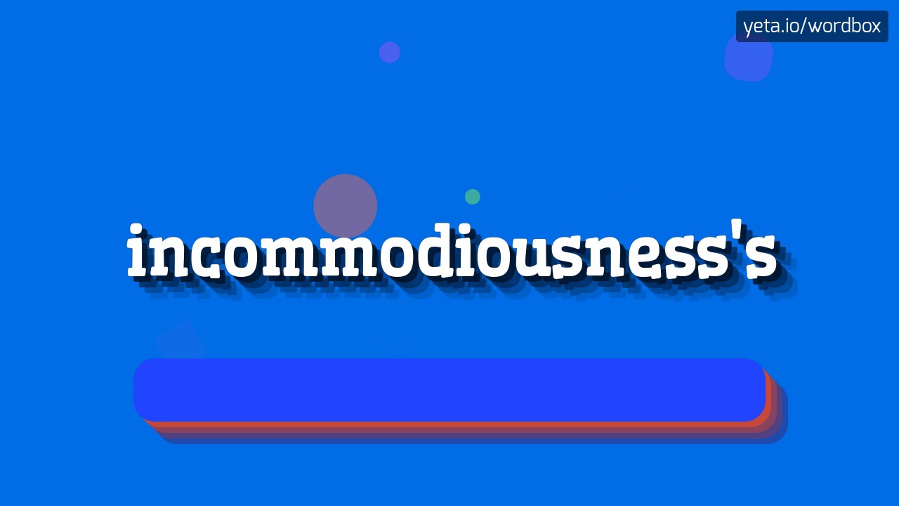 HOW TO SAY INCOMMODIOUSNESS'S? #incommodiousness's - YouTube