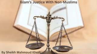 Islam’s Justice With Non-Muslims By Shaikh Mahmoud Khedr