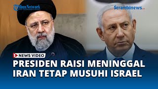 Presiden Raisi Meninggal, Kebijakan Militer Iran Tak Berubah, Akan Tetap Musuhi Israel