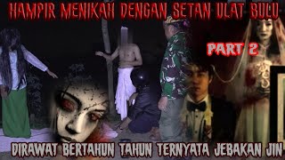 PACAR SETAN ULAT BULU PART 2❗MELAWAN KODRAT MENIKAHI JIN, PEMUDA INI MAU DIBAWA KE ALAM GHAIB