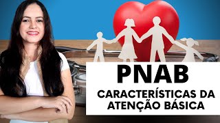 PNAB (Atualização 2020) - Características da Atenção Básica (Profª Juliana Mello)