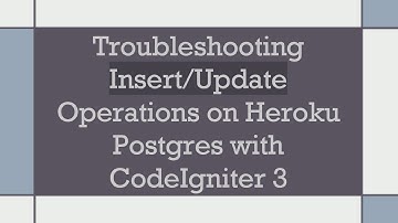 Troubleshooting Insert/Update Operations on Heroku Postgres with CodeIgniter 3