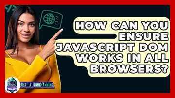 How Can You Ensure JavaScript DOM Works In All Browsers? - Next LVL Programming