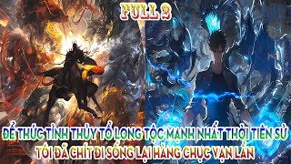 ĐỂ THỨC TỈNH THỦY TỔ LONG TỘC MẠNH NHẤT THỜI TIÊN SỬ, TÔI ĐÃ TÁI SINH HÀNG CHỤC VẠN LẦN | FULL 2