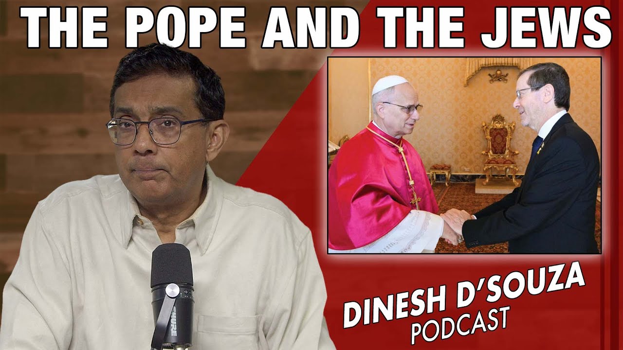 THE POPE AND THE JEWS Dinesh D’Souza Podcast Ep1201