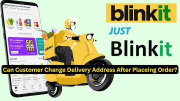 Blinkit Delivery Partner | Can Customer Change Delivery Address after Place Order?