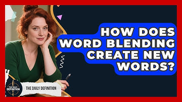 How Does Word Blending Create New Words? - The Daily Definition