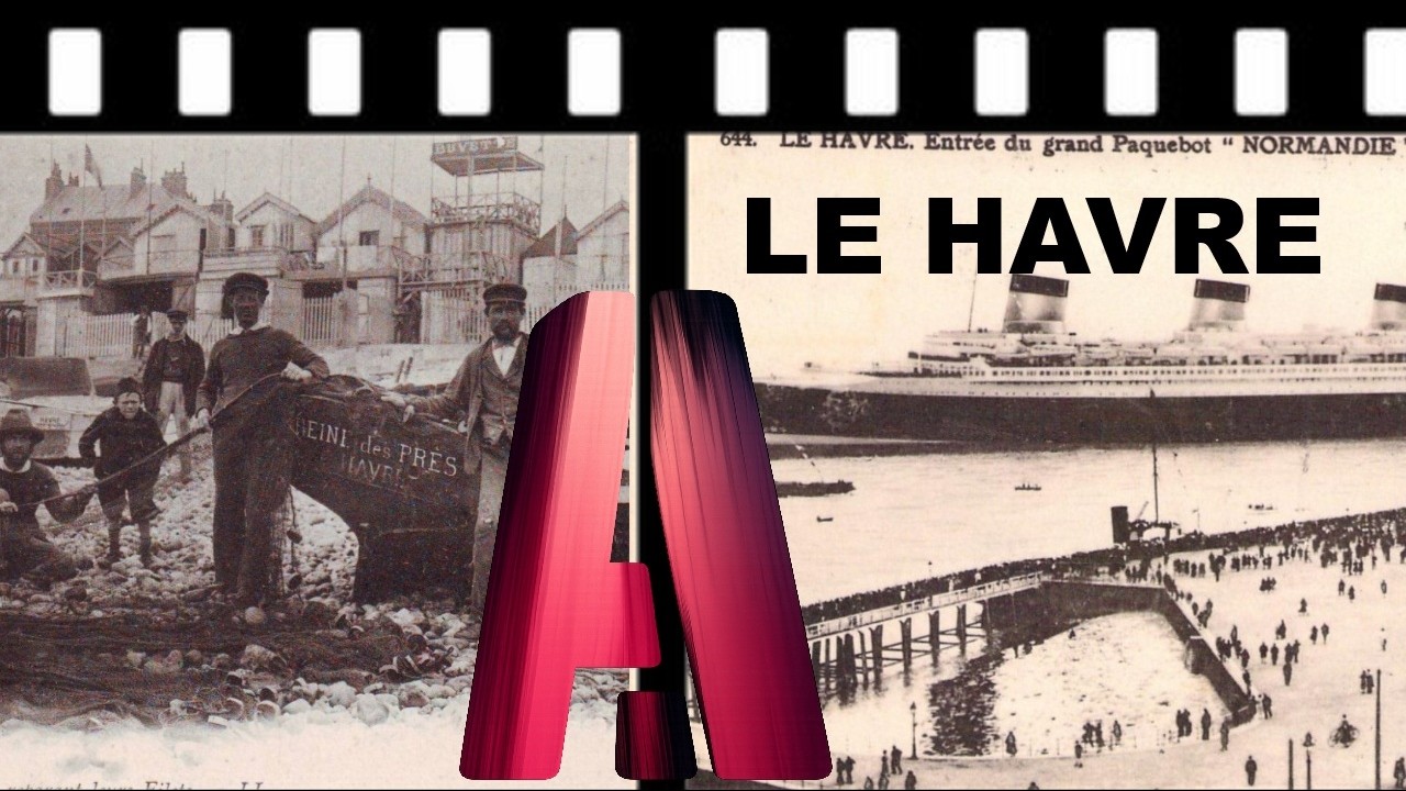 LE HAVRE : L’IA fait revivre LE HAVRE d’autrefois