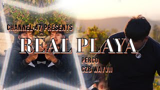 Perco - Real Playa ft. CZB Wayvii (Channel 47 Exclusive) || Dir @D.4NIE7