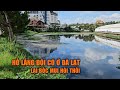 Hồ lắng Đội Có ở Đà Lạt lại bốc mùi hôi thối, lớp váng dày đặc