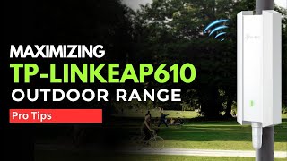 Maximizing Tp LinkEAP610 Outdoor Range Pro Tips