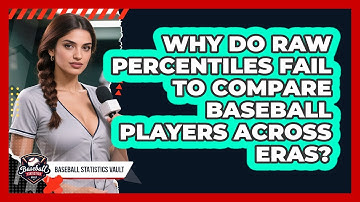 Why Do Raw Percentiles Fail To Compare Baseball Players Across Eras? - Baseball Statistics Vault