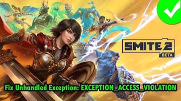 Fix SMITE 2 Unhandled Exception: EXCEPTION_ACCESS_VIOLATION Error on PC
