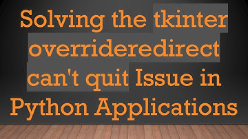 Solving the tkinter overrideredirect can