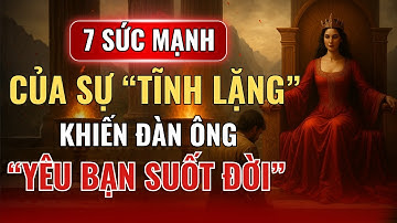 7 Sức Mạnh Của Sự Tĩnh Lặng Khiến Đàn Ông Yêu Bạn Suốt Đời | Năng Lượng Nữ Tính Nguy Hiểm