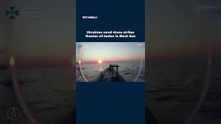 Ukrainian naval drone strikes Russian oil tanker in Black Sea