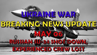 Ukraine War BREAKING NEWS (20240506): Another Russian Jet Shot Down - Experienced rew Lost