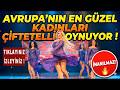 AVRUPANIN EN GÜZEL KADINLARI ÇİFTETELLİ OYNUYOR !!!