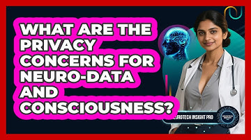 What Are The Privacy Concerns For Neuro-data And Consciousness? - Neurotech Insight Pro