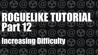Unity Roguelike Tutorial : Part 12 - Increasing Difficulty