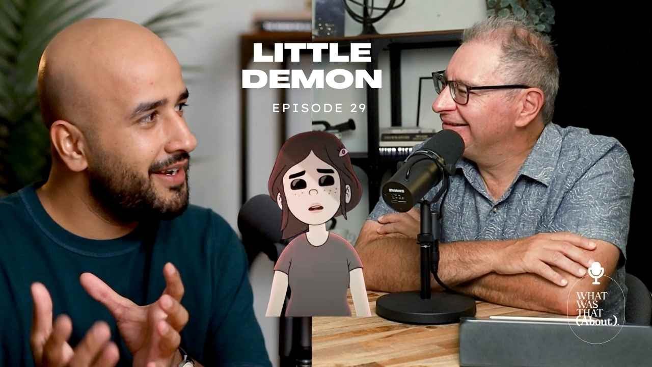 Little Demon | What Was That About | Ep 29