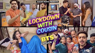 ( BEHIND THE SCENES ) LOCKDOWN WITH COUSIN - ( Episode 3 ) || Rachit Rojha