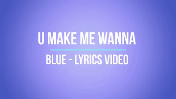 U make me wanna  - Blue  - Lyrics Video