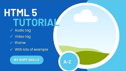 Html5 audio tag, video tag and iframe A-Z tutorial by soft skills