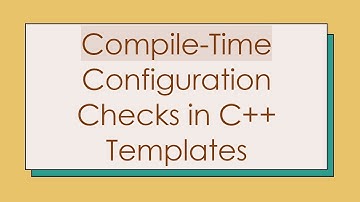 Compile-Time Configuration Checks in C+ +  Templates