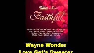 Wayne Wonder Love Get's Sweeter Faithful Riddim