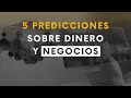 5 predicciones sobre dinero y negocios