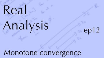 Real Analysis ep12: Monotone convergence theorem (Sep 30, 2022)