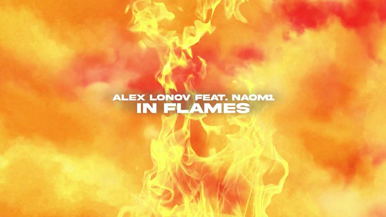 Alex Lonov, N@OM1 - In Flames (Official Canvas Video)