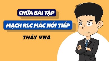 Giải bài tập RLC nối tiếp - Thầy VNA