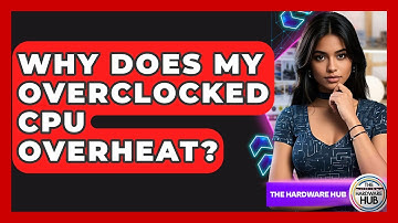 Why Does My Overclocked CPU Overheat? - The Hardware Hub