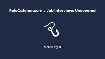 Metallurgist : Job Interviews Uncovered