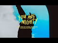 You Are Mighty | Maverick City Music feat. Nick Day, Odell Bunton, Jr (Official Music Video)