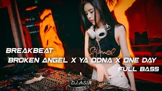 DJ BREAKBEAT YA ODNA X BROKEN ANGEL X ONE DAY FULL BASS TERBARU {DJ ASIA}