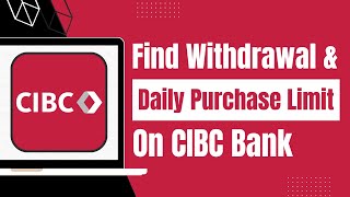 How to Find Out Card Withdrawal Limit of CIBC Bank- Daily Purchase and ATM Withdrawal Limit
