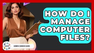 How Do I Manage Computer Files? - Admin Career Guide