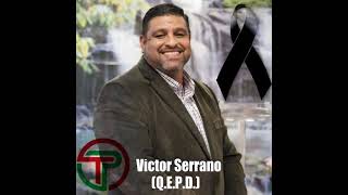 Victor Serrano (Q.E.P.D.)
