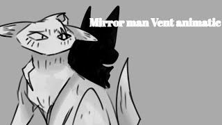 Mirror man - vent animatic