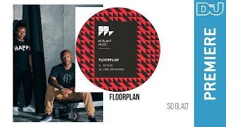 Floorplan 'So Glad' | DJ Mag New Music